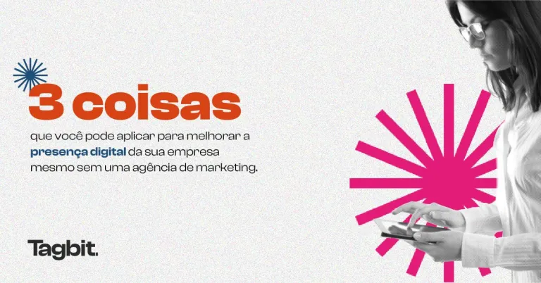 3 coisas que você pode aplicar para melhorar a presença digital da sua empresa mesmo sem uma agência